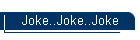 Joke..Joke..Joke